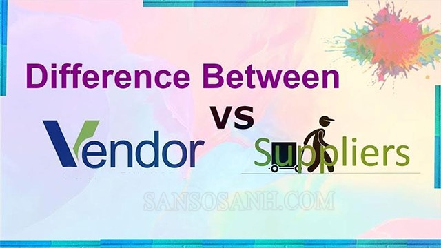Điểm khác nhau giữa Vendor và Supplier